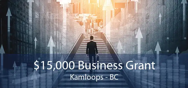 $15,000 Business Grant Kamloops - BC