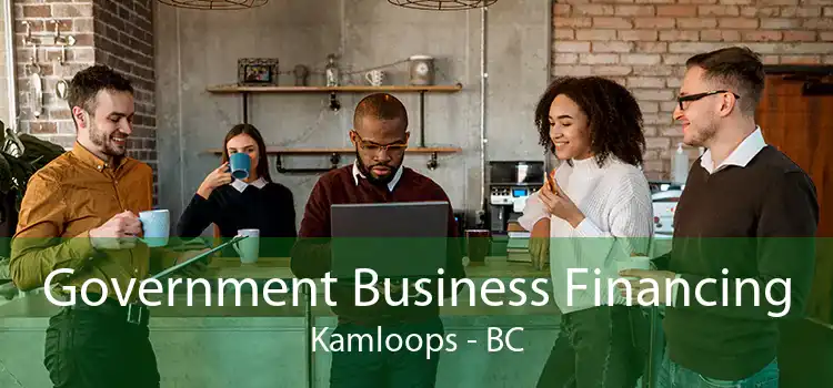 Government Business Financing Kamloops - BC