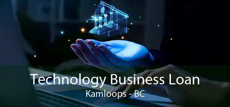 Technology Business Loan Kamloops - BC